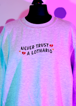 Load image into Gallery viewer, Never Trust A Lothario Sweatshirt
