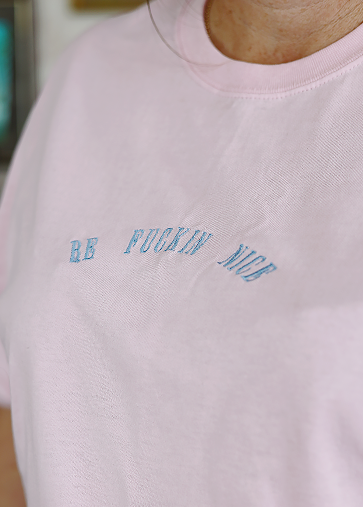 Be F*ckin Nice T-Shirt